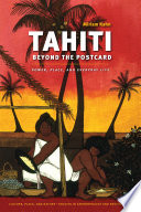 Tahiti beyond the postcard : power, place, and everyday life