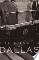 The road to Dallas : the assassination of John F. Kennedy