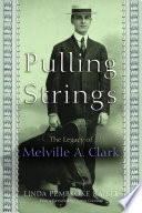 Pulling strings : the legacy of Melville A. Clark