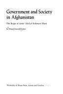 Government and society in Afghanistan / the reign of Amir ʼAbd al-Rahman Khan