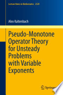 Pseudo-monotone operator theory for unsteady problems with variable exponents