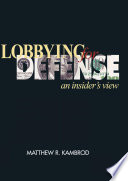 Lobbying for defense : an insider's view
