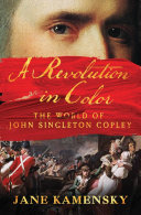 A revolution in color : the world of John Singleton Copley
