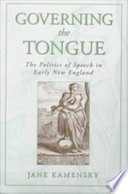 Governing the Tongue : the Politics of Speech in Early New England.