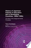 History of Japanese Policies in Education Aid to Developing Countries, 1950s-1990s : the Role of the Subgovernmental Processes.