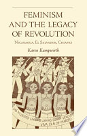 Feminism and the legacy of revolution : Nicaragua, El Salvador, Chiapas