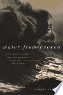 Water from heaven : the story of water from the big bang to the rise of civilization, and beyond