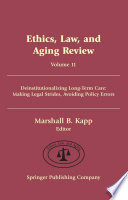 Ethics, Law, and Aging Review, 11 : Deinstitutionalizing Long Term Care--Making Legal Strides, Avoiding Policy Errors.