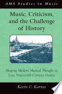 Music, criticism, and the challenge of history : shaping modern musical thought in late nineteenth-century Vienna