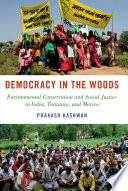 Democracy in the woods : environmental conservation and social justice in India, Tanzania, and Mexico