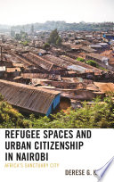 Refugee spaces and urban citizenship in Nairobi : Africa's sanctuary city