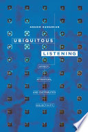 Ubiquitous Listening : Affect, Attention, and Distributed Subjectivity