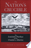 The nation's crucible : the Louisiana Purchase and the creation of America