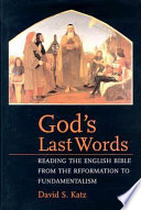 God's last words : reading the English Bible from the Reformation to fundamentalism