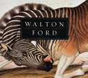 Walton Ford : tigers of wrath, horses of instruction
