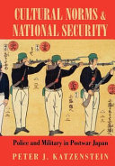 Cultural norms and national security : police and military in postwar Japan