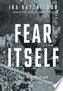 Fear itself : the New Deal and the origins of our time