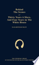 Behind the scenes, or, Thirty years a slave and four years in the White House