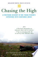 Chasing the high : a firsthand account of one young person's experience with substance abuse
