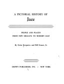 A pictorial history of jazz : people and places from New Orleans to modern jazz