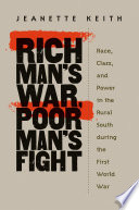 Rich man's war, poor man's fight : race, class, and power in the rural South during the first world war