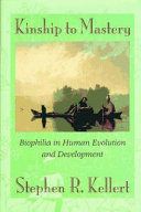 Kinship to mastery : biophilia in human evolution and development