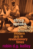 Africa speaks, America answers : modern jazz in revolutionary times