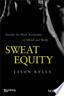 Sweat equity : inside the new economy of mind and body