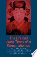 The life and hard times of a Korean Shaman : of tales and the telling of tales