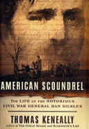 American scoundrel : the life of the notorious Civil War General Dan Sickles