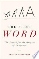 The first word : the search for the origins of language