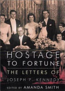 Hostage to fortune : the letters of Joseph P. Kennedy