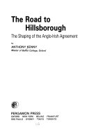 The road to Hillsborough : the shaping of the Anglo-Irish agreement