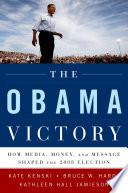 The Obama victory : how media, money, and message shaped the 2008 election