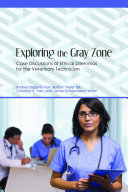 Exploring the gray zone : case discussions of ethical dilemmas for the veterinary technician