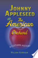 Johnny Appleseed and the American Orchard : a Cultural History