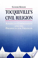 Tocqueville's civil religion : American Christianity and the prospects for freedom