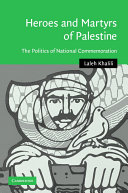 Heroes and martyrs of Palestine : the politics of national commemoration