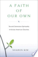 A faith of our own : second-generation spirituality in Korean American churches