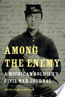 Among the enemy : a Michigan soldier's Civil War journal