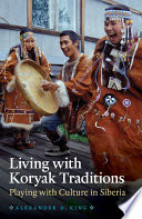 Living with Koryak traditions : playing with culture in Siberia