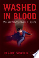 Washed in Blood : Male Sacrifice, Trauma, and the Cinema.
