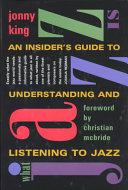 What jazz is : an insider's guide to understanding and listening to jazz