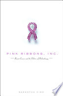 Pink ribbons, inc. : breast cancer and the politics of philanthropy
