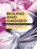 Bound and gagged : pornography and the politics of fantasy in America