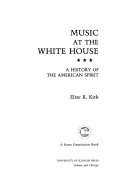 Music at the White House : a history of the American spirit