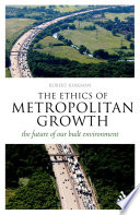 The Ethics of Metropolitan Growth : the Future of Our Built Environment.