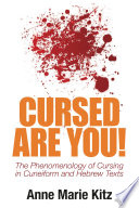 Cursed are you! : the phenomenology of cursing in cuneiform and Hebrew texts