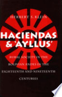Haciendas and ayllus : rural society in the Bolivian Andes in the eighteenth and nineteenth centuries