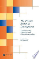 The Private Sector in Development : Entrepreneurship, Regulation, and Competitive Disciplines.
